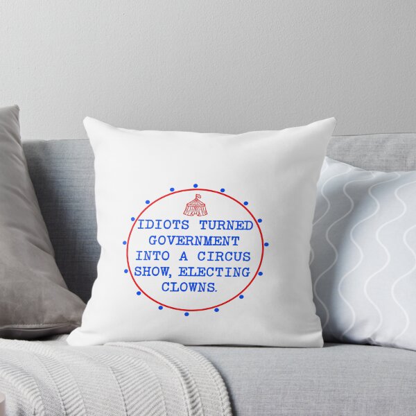 Item preview, Idiots Turned Government Into A Circus Show Electing Clowns designed and sold by Shooz34.
