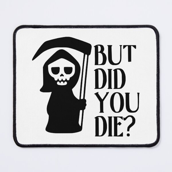 Item preview, Cute but Deadly: ‘But Did You Die?’ Tee designed and sold by fizzytees.