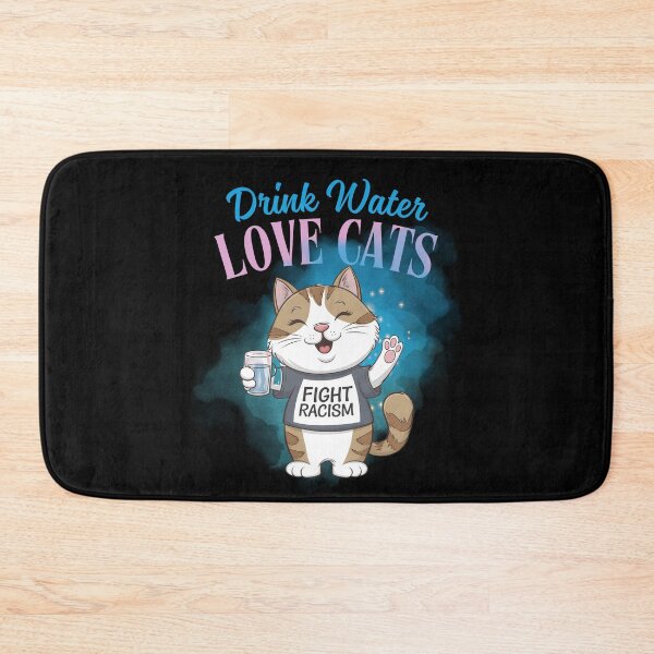 Item preview, Drink Water Love Cats Fight Racism Funny Gifts For Anti-racism designed and sold by MartVisions.