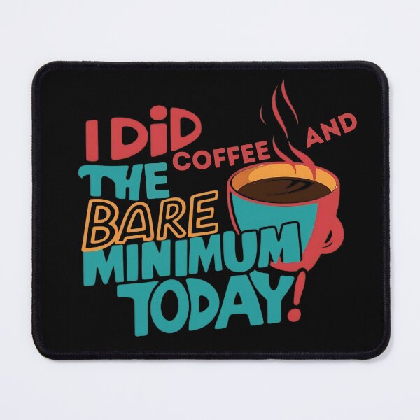 Item preview, I Did Coffee And The Bare Minimum Today designed and sold by TestudoDesign.