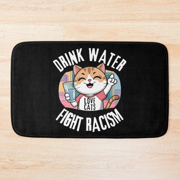 Item preview, Drink Water Love Cats Fight Racism Funny Gifts For Anti-racism designed and sold by MartVisions.