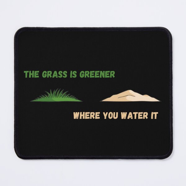 Item preview, The grass is greener where you water it designed and sold by Shmidzis.