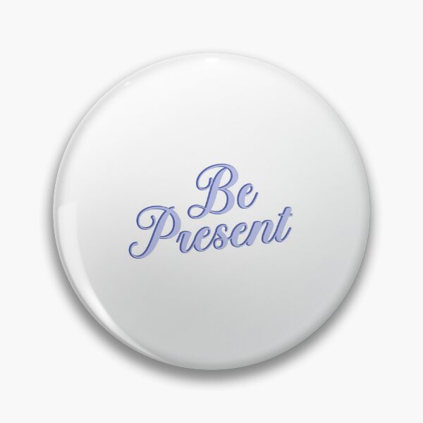 Item preview, be present  designed and sold by designing01Ar3.