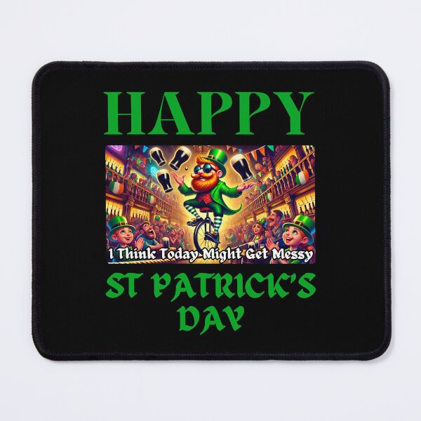 Item preview, Happy St Patrick's Day - Today Might Get Messy designed and sold by Manic Merch Designs.