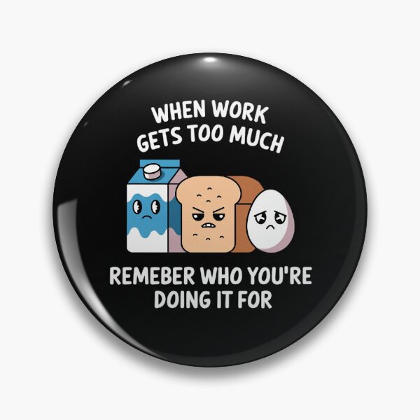 Item preview, When work gets too much, remember who you’re doing it for. designed and sold by MagicWander.