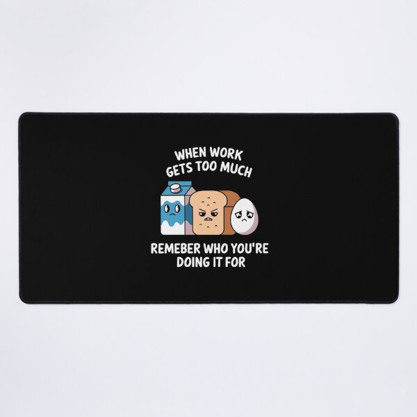 Item preview, When work gets too much, remember who you’re doing it for. designed and sold by MagicWander.