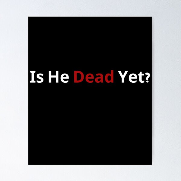 Item preview, Is He Dead Yet - 1 designed and sold by VibeTwist.