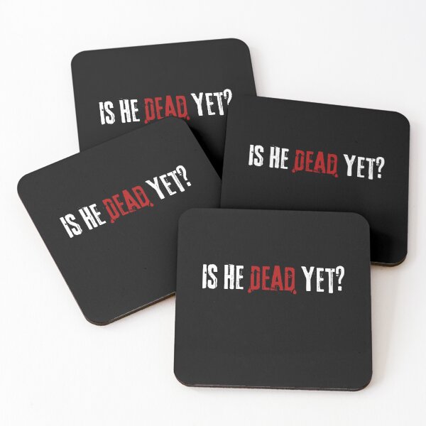 Item preview, Is He Dead Yet ??? designed and sold by VibeTwist.