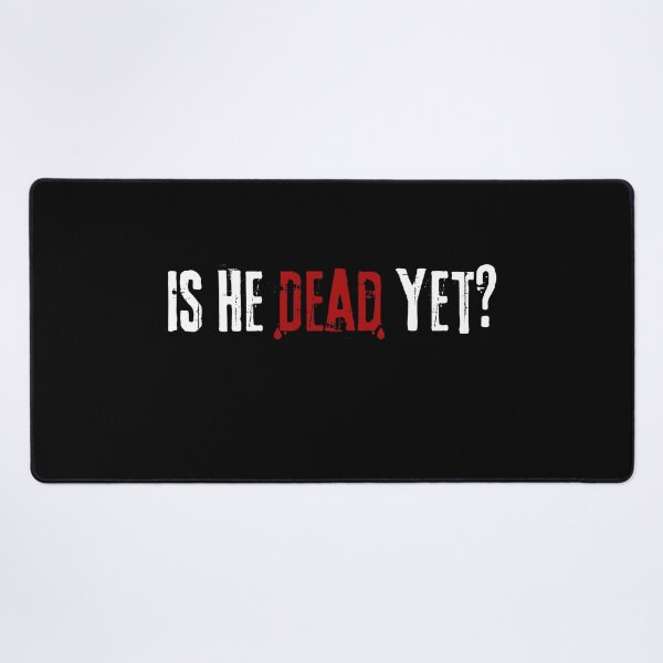 Item preview, Is He Dead Yet ??? designed and sold by VibeTwist.