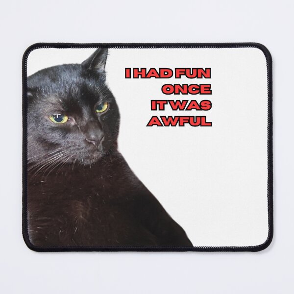 Item preview, Funny Black Cat Meme- I had fun once, it was awful! designed and sold by WharryG.