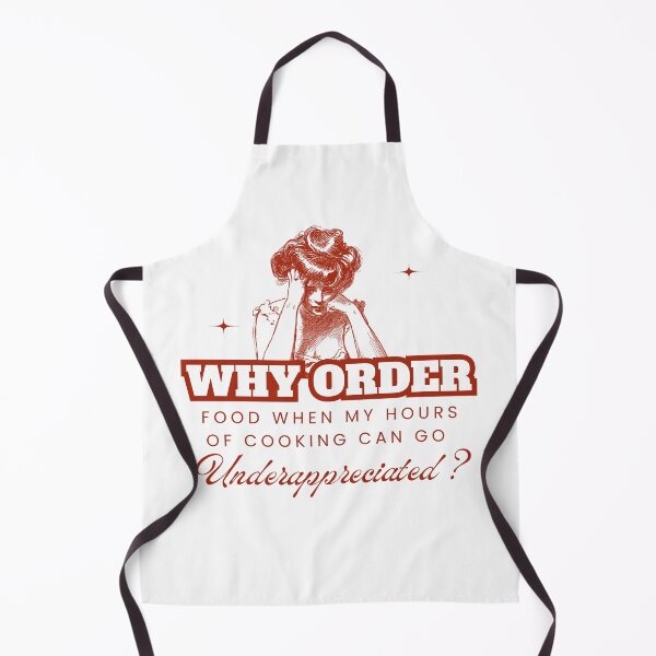 Item preview, Why Order Food When my Hours of Cooking can go Underappreciated? designed and sold by Retro-Reverie.