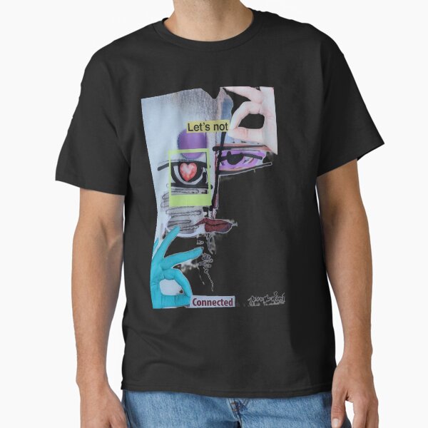 let's not connected Classic T-Shirt