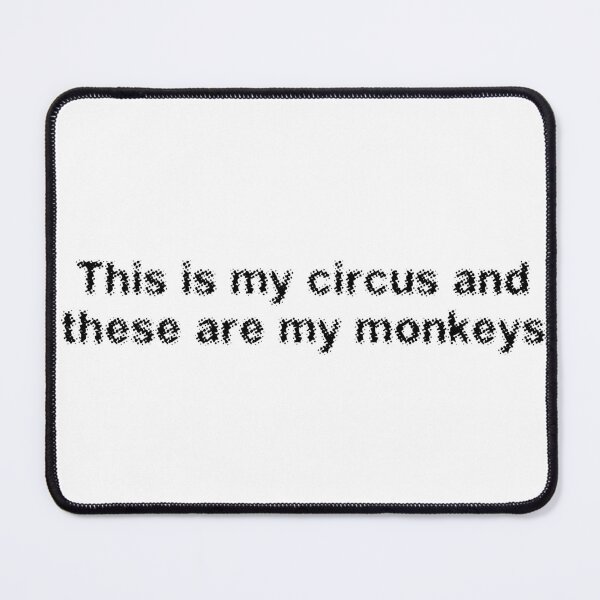Item preview, This is my circus and these are my monkeys designed and sold by Ninjacatoff.