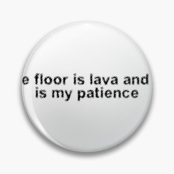 Item preview, The floor is lava and so is my patience designed and sold by Ninjacatoff.