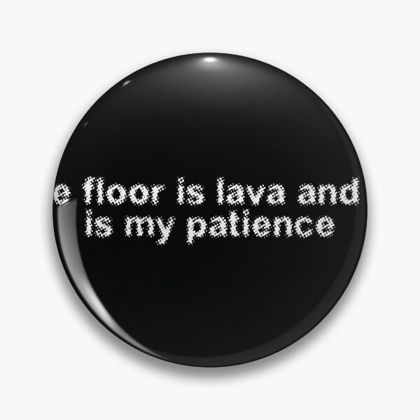 Item preview, The floor is lava and so is my patience designed and sold by Ninjacatoff.