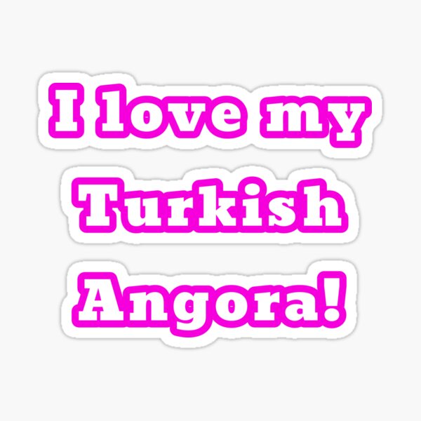 Item preview, I love my Turkish Angora designed and sold by ScatTarp.
