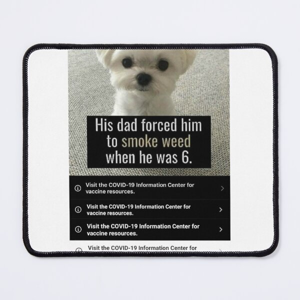 Item preview, Dad forced him to smoke weed when he was 6 Puppy Meme Covid PSA designed and sold by Thickey Forrest.