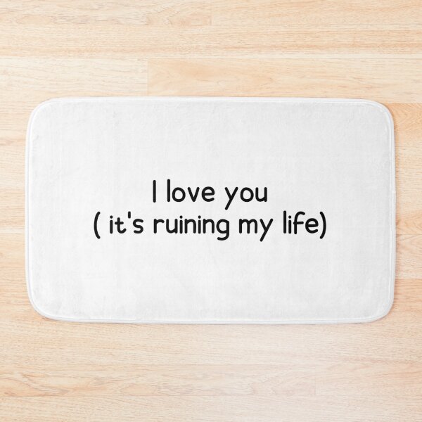 Item preview, i love you it's ruining my life designed and sold by designing01Ar3.