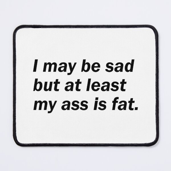 Item preview, my ass is fat. designed and sold by designing01Ar3.