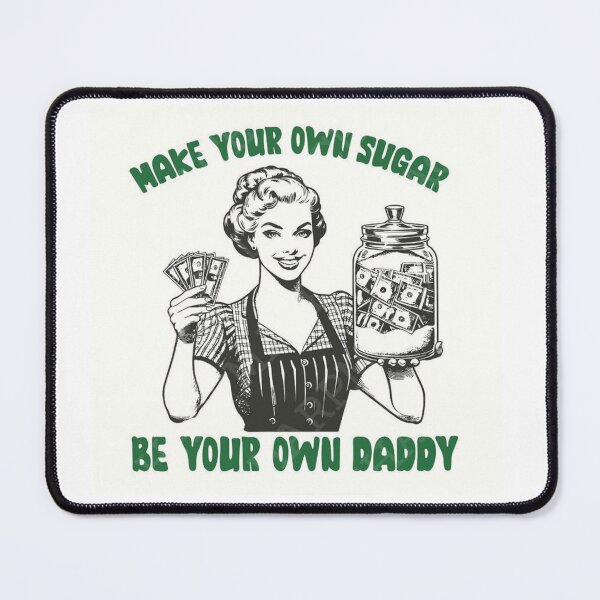 Item preview, Be Your Own Sugar Daddy designed and sold by ArtWithHearts11.