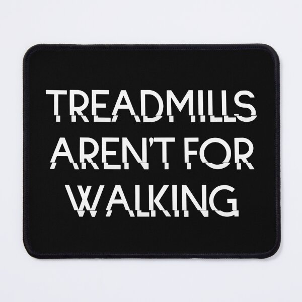 Item preview, Treadmills aren't for walking designed and sold by cheweboy.