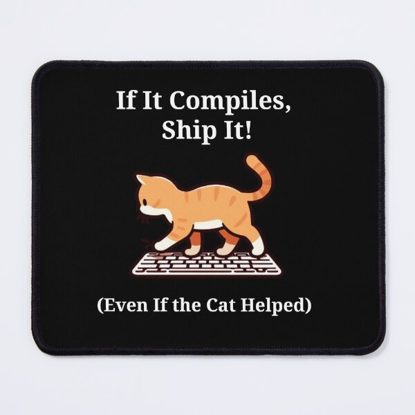 Item preview, If It Compiles, Ship It! (Even If the Cat Helped) Cat Coding designed and sold by PrometheanAppCo.