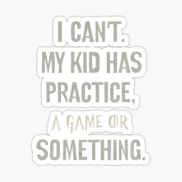 Item preview, I Can't, My Kid Has Practice, a Game, or Something designed and sold by tmdesigns1.