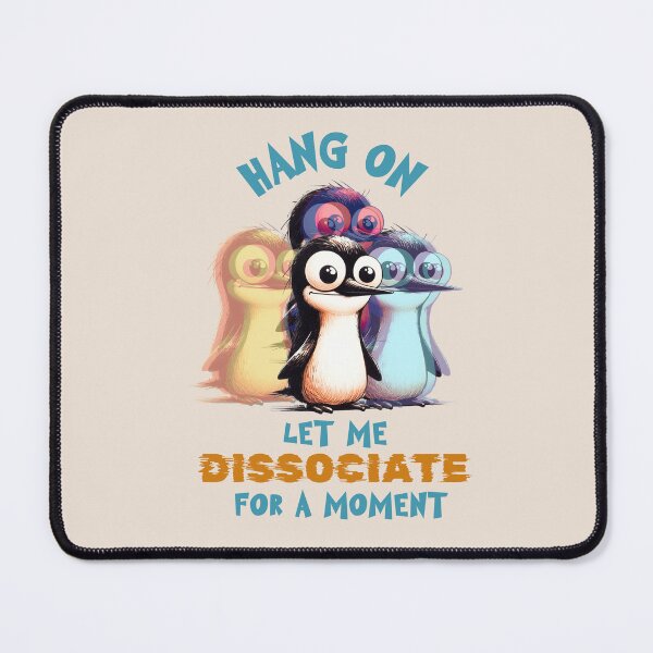 Item preview, Hang on let me dissociate for a moment  designed and sold by FatBirdie.