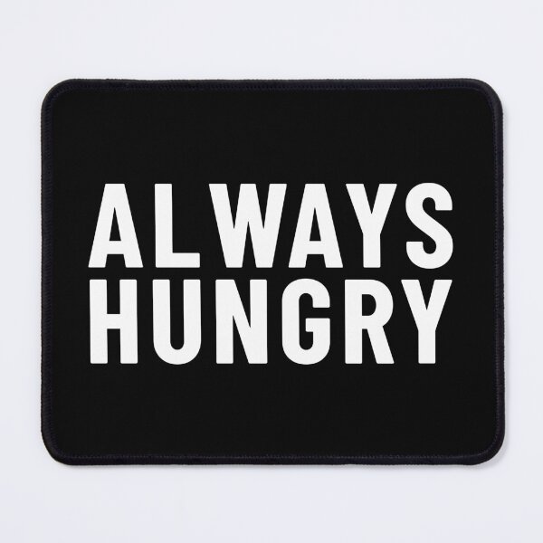 Artikelvorschau, Always Hungry entworfen und verkauft von MEMES-GER.
