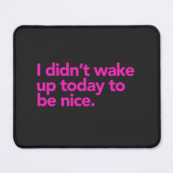 Item preview, I didn’t wake up today to be nice. designed and sold by cynicalcorner.