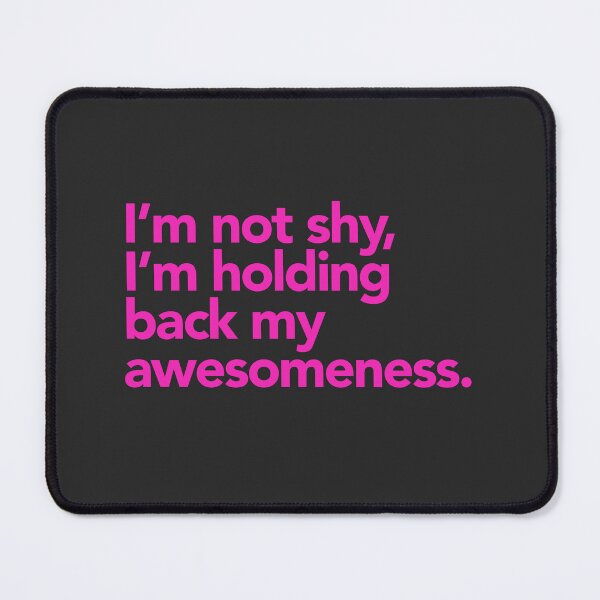 Item preview, I’m not shy, I’m holding back my awesomeness. designed and sold by cynicalcorner.