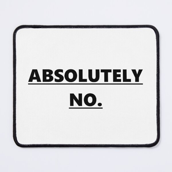 Item preview, Absolutely No. designed and sold by TorturedArtistX.