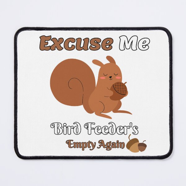 Item preview, Funny Squirrel Excuse Me, Bird Feeders Empty Again  designed and sold by Dreams  come true.