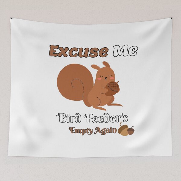 Item preview, Funny Squirrel Excuse Me, Bird Feeders Empty Again  designed and sold by Dreams  come true.