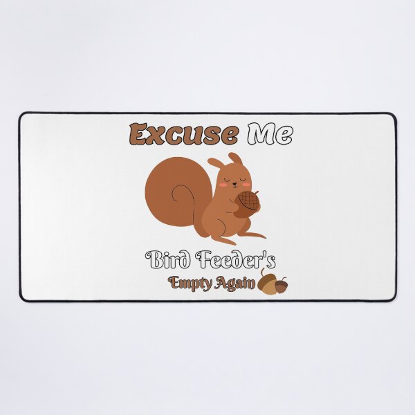 Item preview, Funny Squirrel Excuse Me, Bird Feeders Empty Again  designed and sold by Dreams  come true.