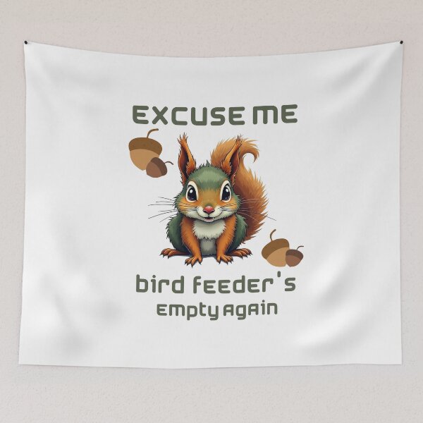 Item preview, Squirrel Excuse Me, Bird Feeders Empty Again  designed and sold by Dreams  come true.