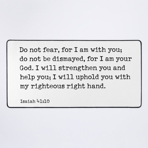 Item preview,   Do not fear, for I am with you; do not be dismayed, for I am your God. I will strengthen you and help you; I will uphold you with my righteous right hand.  Isaiah 41:10 designed and sold by corbrand.