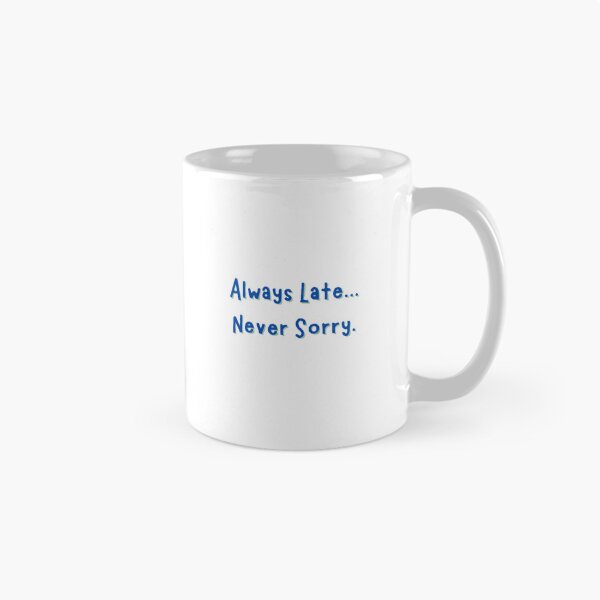 Item preview, Always Late...Never Sorry designed and sold by JLClassics.