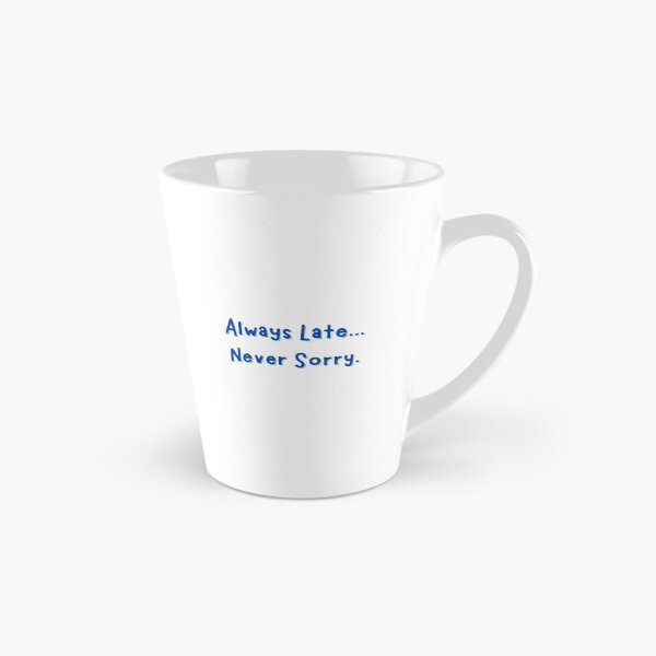 Item preview, Always Late...Never Sorry designed and sold by JLClassics.