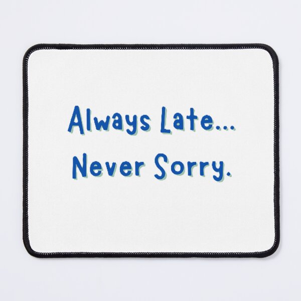 Item preview, Always Late...Never Sorry designed and sold by JLClassics.