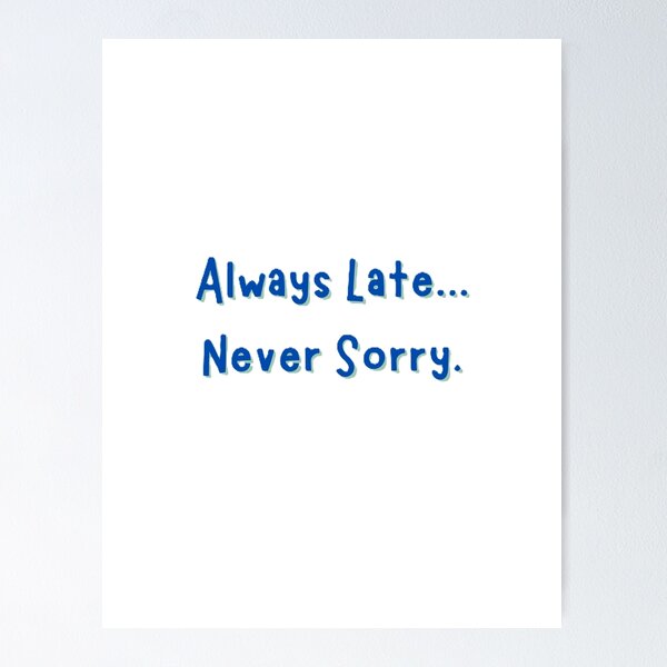 Item preview, Always Late...Never Sorry designed and sold by JLClassics.
