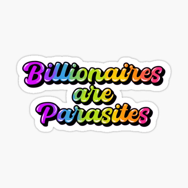 billionaires are parasites Sticker