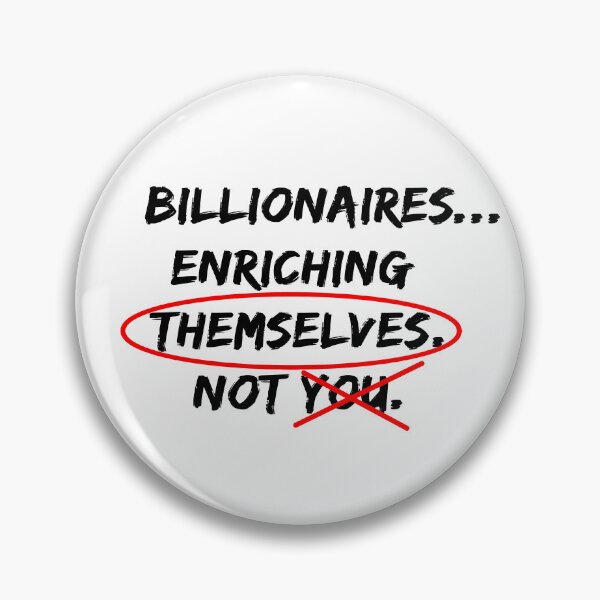 Item preview, Billionaires...Enriching Themselves. Not You. designed and sold by EyeLuminous.