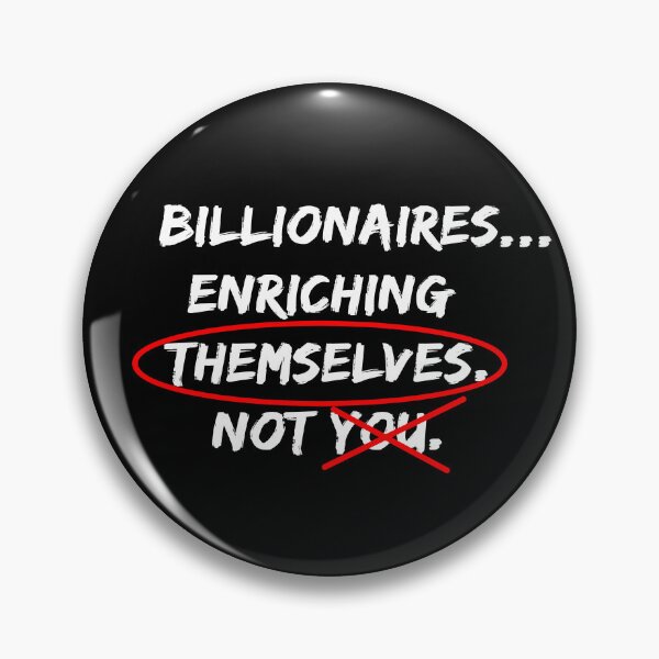 Item preview, Billionaires...Enriching Themselves. Not You. designed and sold by EyeLuminous.