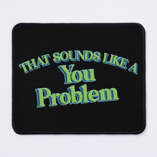 Item preview, That Sounds Like A You Problem designed and sold by Scaryzz.