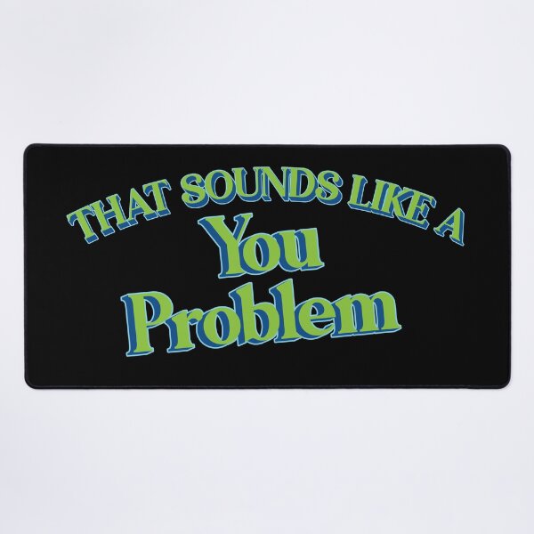 Item preview, That Sounds Like A You Problem designed and sold by Scaryzz.