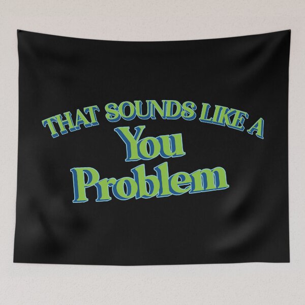 Item preview, That Sounds Like A You Problem designed and sold by Scaryzz.