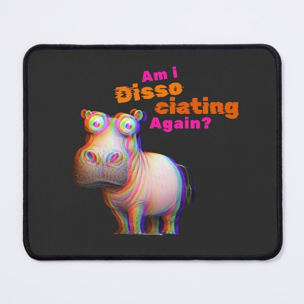 Item preview, Am I dissociating again? Hippopotamus  designed and sold by FatBirdie.
