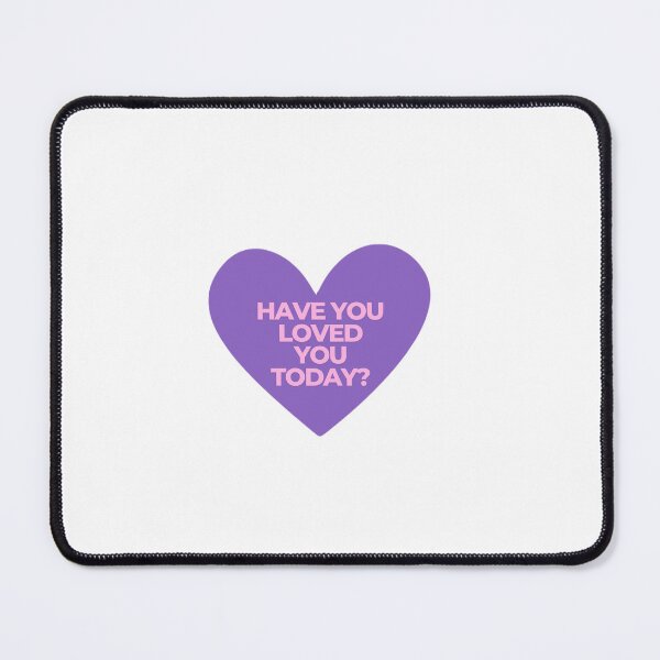 Item preview, Have You Loved You Today? Design designed and sold by Fine Wine Designs.