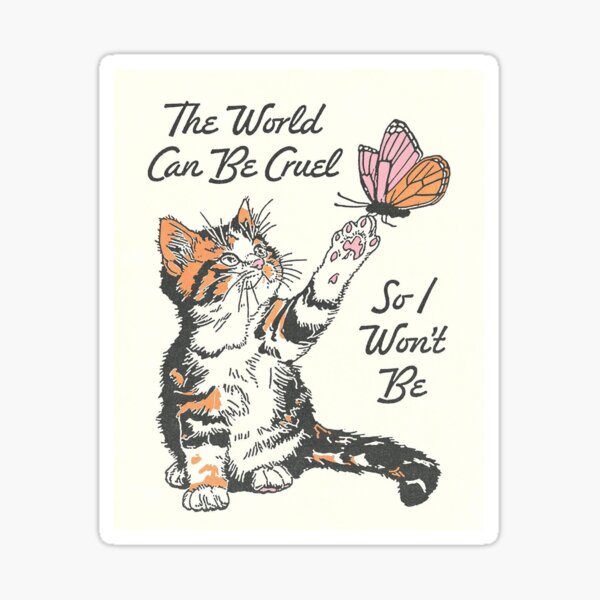Item preview, The World Can Be Cruel So I Won't Be designed and sold by c0mat.